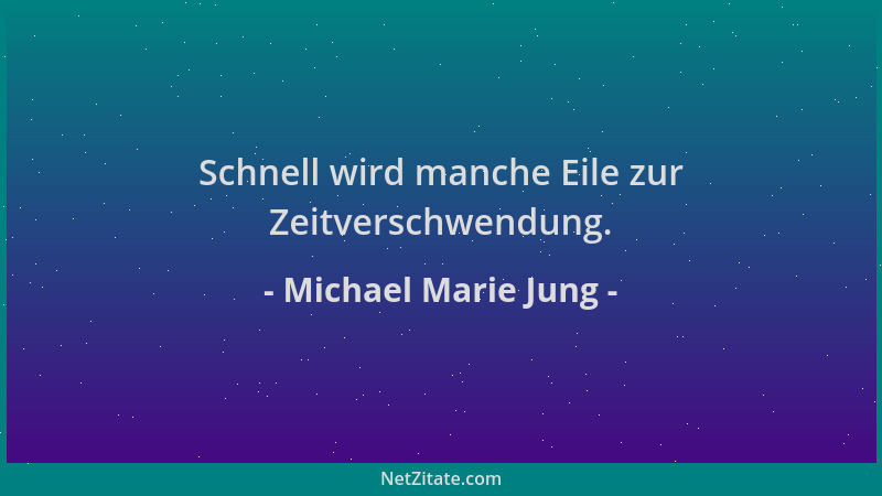 Michael Marie Jung - Schnell wird manche Eile zur Zeitverschwendung....