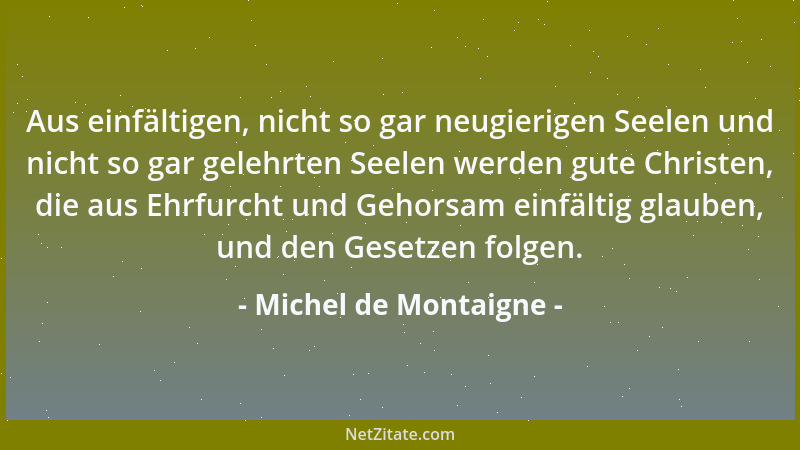 Michel de Montaigne - Wenn wir Abschied nehmen, wird unsere Neigung zu dem, was wir schätzen, immer noch etwas wärmer....