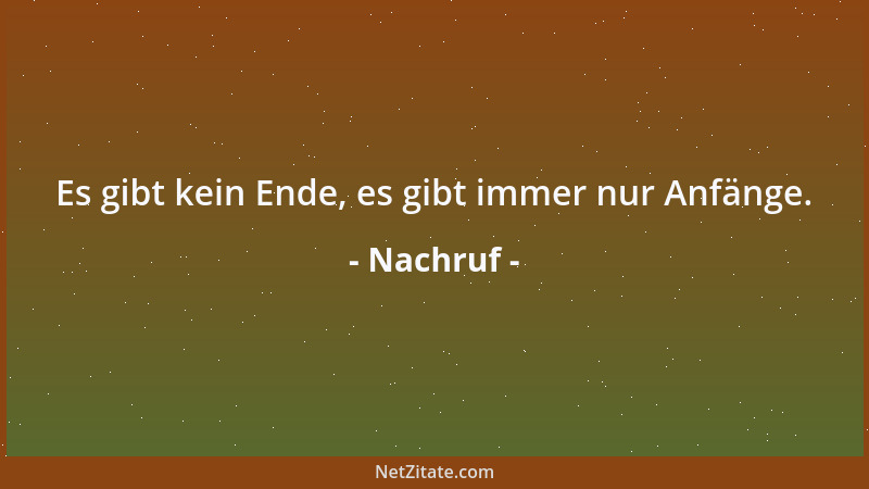 Nachruf - Es gibt kein Ende, es gibt immer nur Anfänge....