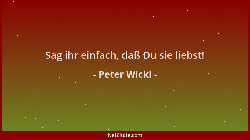 Peter Wicki - Sag ihr einfach, daß Du sie liebst!...
