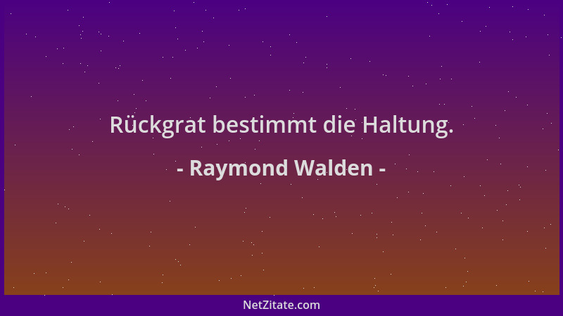 Raymond Walden - Rückgrat bestimmt die Haltung....