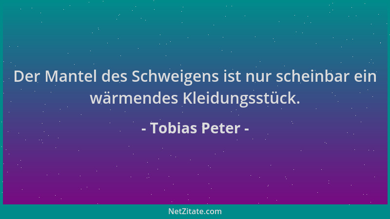 Tobias Peter - Der Mantel des Schweigens ist nur scheinbar ein wärmendes Kleidungsstück....