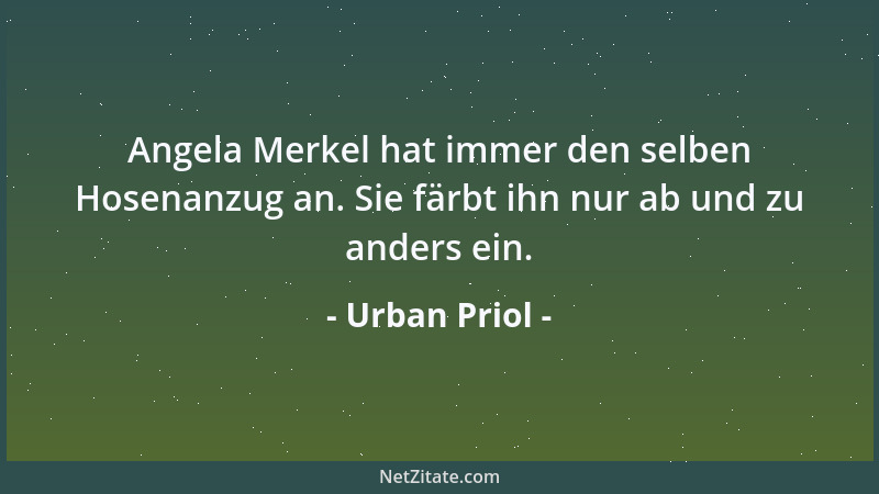 Urban Priol - Angela Merkel hat immer den selben Hosenanzug an. Sie färbt ihn nur ab und zu anders ein....