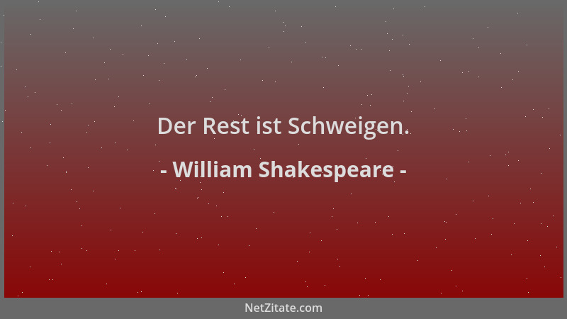 William Shakespeare - Der Rest ist Schweigen....
