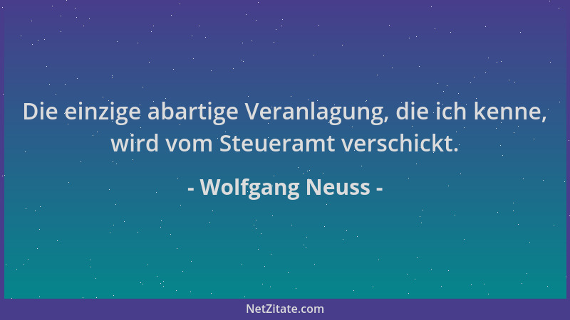 Wolfgang Neuss - Die einzige abartige Veranlagung, die ich kenne, wird vom Steueramt verschickt....