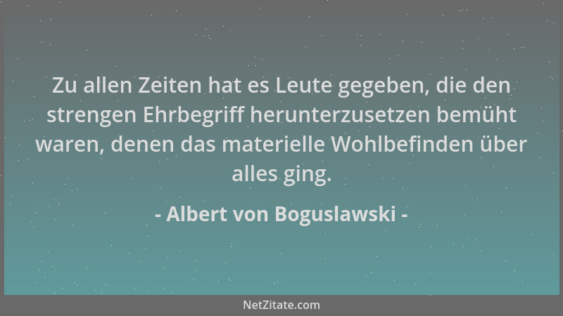 Albert von Boguslawski - Zu allen Zeiten hat es Leute gegeben, die den strengen Ehrbegriff herunterzusetzen bemüht waren, d...