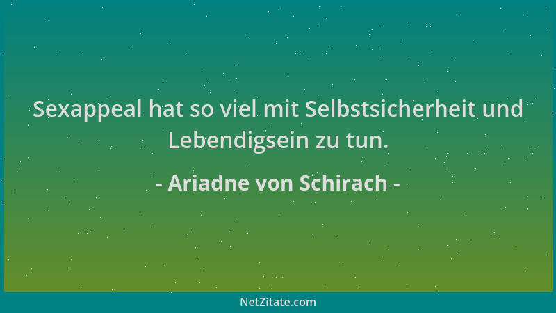 Ariadne von Schirach - Sexappeal hat so viel mit Selbstsicherheit und Lebendigsein zu tun....