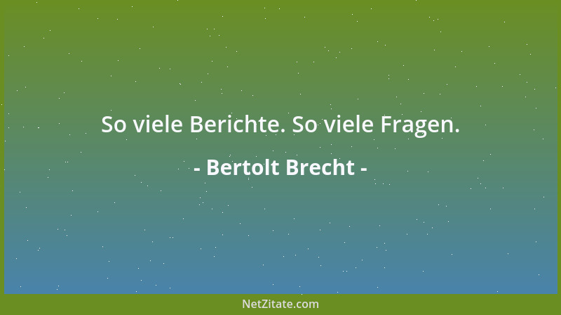 Bertolt Brecht - So viele Berichte. So viele Fragen....