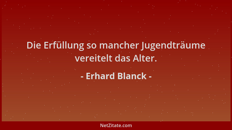 Erhard Blanck - Die Erfüllung so mancher Jugendträume vereitelt das Alter....