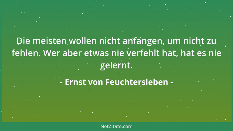 Ernst von Feuchtersleben - Nicht Lehre oder Betrachtung, nicht Begeisterung allein kann den Menschen, wie ein Licht von obe...