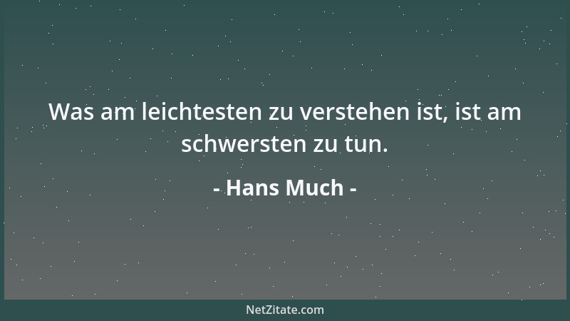 Hans Much - Was am leichtesten zu verstehen ist, ist am schwersten zu tun....