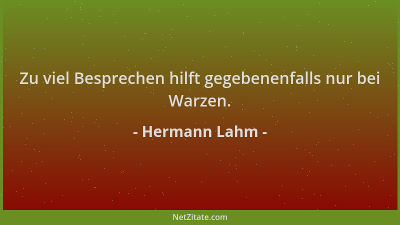 Hermann Lahm - Zu viel Besprechen hilft gegebenenfalls nur bei Warzen....