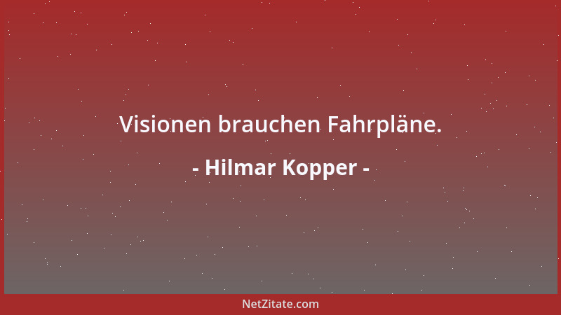 Hilmar Kopper - Visionen brauchen Fahrpläne....