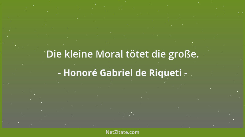 Honoré Gabriel de Riqueti - Die kleine Moral tötet die große....