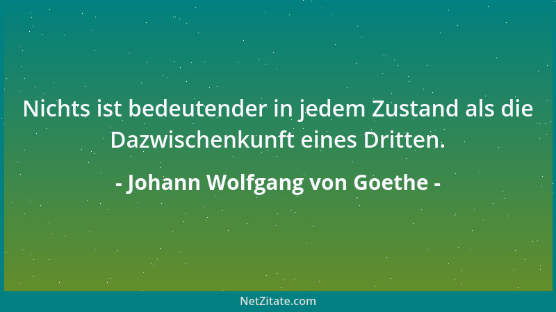 Johann Wolfgang von Goethe - In jedem Wort klingt der Ursprung nach, wo es sich herbedingt....