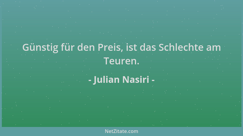 Julian Nasiri - Günstig für den Preis, ist das Schlechte am Teuren....