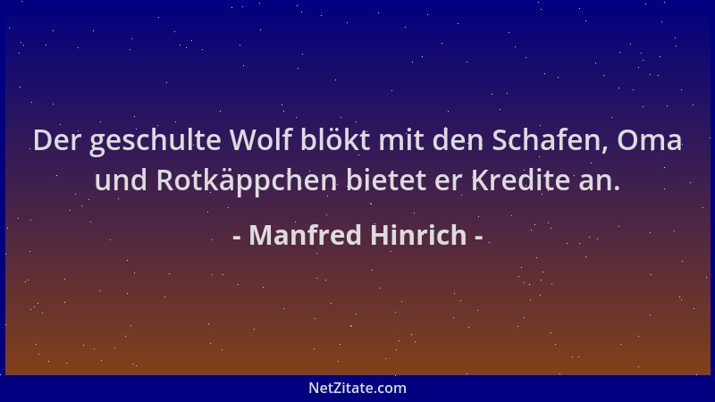 Manfred Hinrich - Der geschulte Wolf blökt mit den Schafen, Oma und Rotkäppchen bietet er Kredite an....
