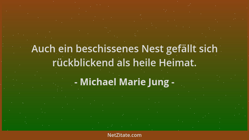 Michael Marie Jung - Auch ein beschissenes Nest gefällt sich rückblickend als heile Heimat....