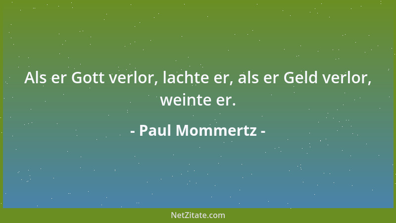 Paul Mommertz - Als er Gott verlor, lachte er, als er Geld verlor, weinte er....