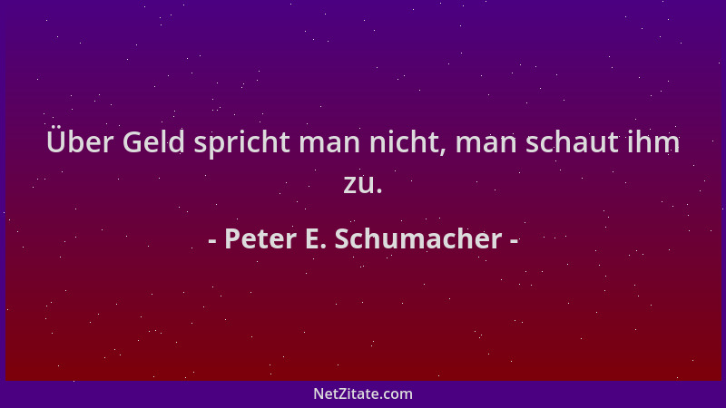 Peter E. Schumacher - Über Geld spricht man nicht, man schaut ihm zu....