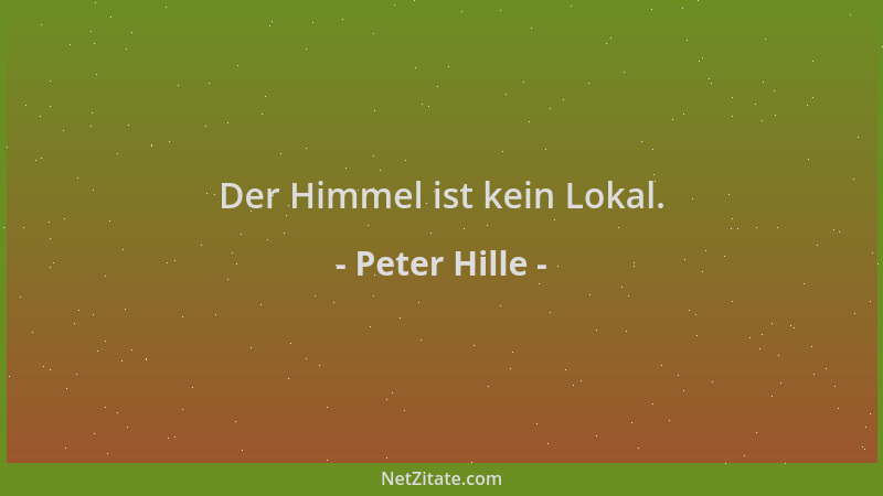 Peter Hille - Der Himmel ist kein Lokal....