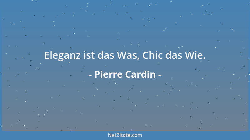 Pierre Cardin - Eleganz ist das Was, Chic das Wie....