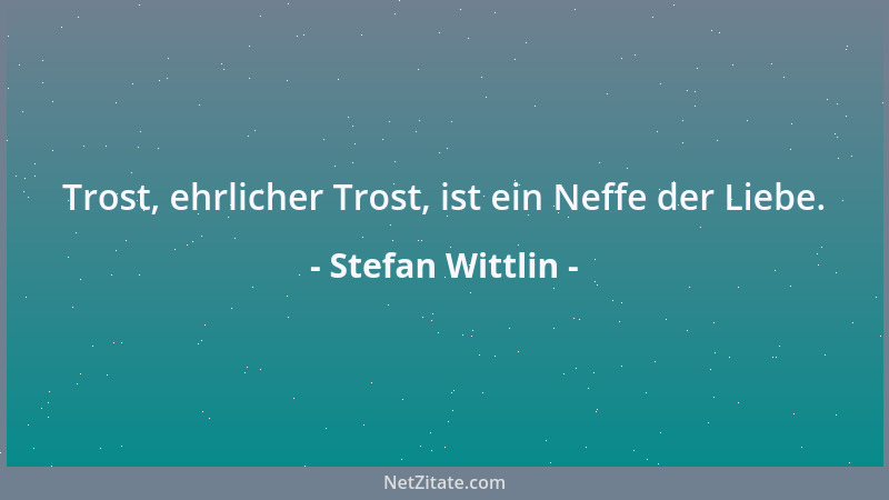Stefan Wittlin - Es gibt Menschen, die sind schon vor dem Tod wie tot....