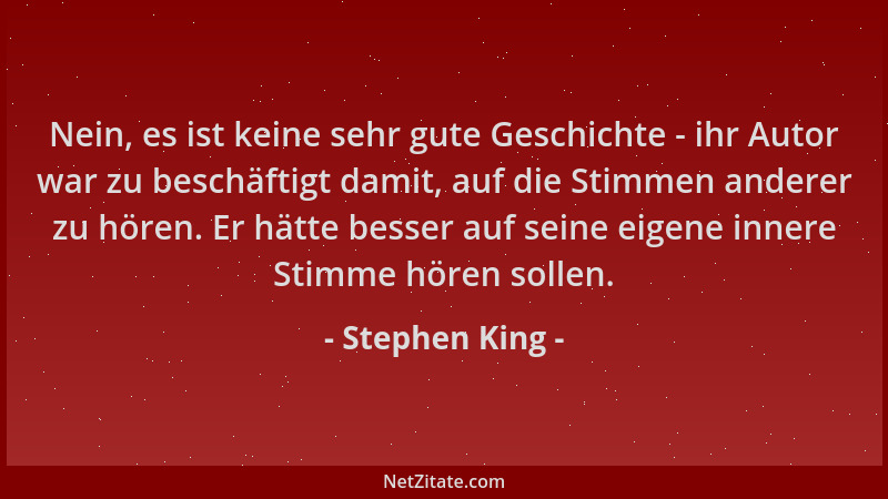 Stephen King - Nein, es ist keine sehr gute Geschichte - ihr Autor war zu beschäftigt damit, auf die Stimmen anderer zu hör...
