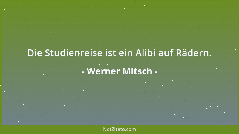 Werner Mitsch - Die Studienreise ist ein Alibi auf Rädern....