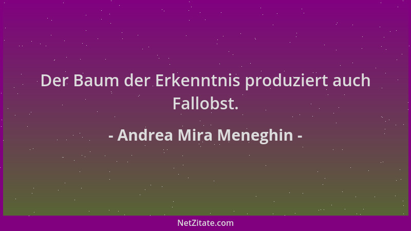 Andrea Mira Meneghin - Der Baum der Erkenntnis produziert auch Fallobst....