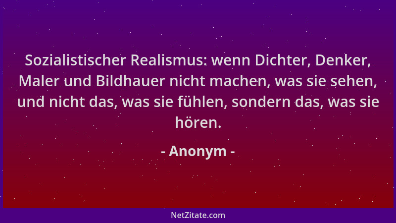 Anonym - Sozialistischer Realismus: wenn Dichter, Denker, Maler und Bildhauer nicht machen, was sie sehen, und nicht das, w...
