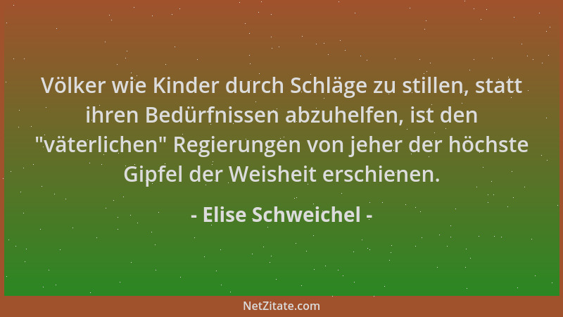 Elise Schweichel - Völker wie Kinder durch Schläge zu stillen, statt ihren Bedürfnissen abzuhelfen, ist den  "väterlichen " R...