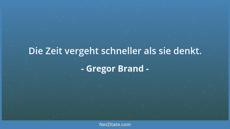 Gregor Brand - Die Zeit vergeht schneller als sie denkt....