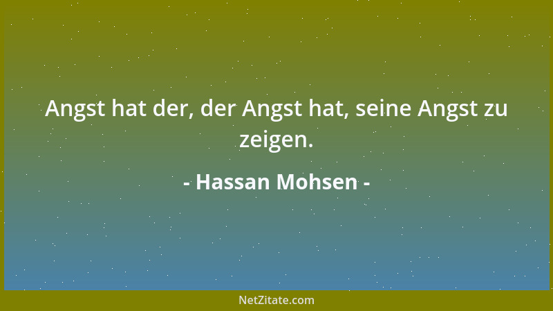 Hassan Mohsen - Angst hat der, der Angst hat, seine Angst zu zeigen....