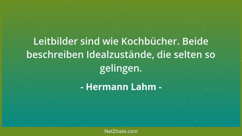 Hermann Lahm - Leitbilder sind wie Kochbücher. Beide beschreiben Idealzustände, die selten so gelingen....