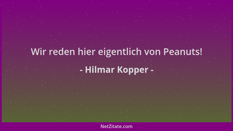 Hilmar Kopper - Wir reden hier eigentlich von Peanuts!...