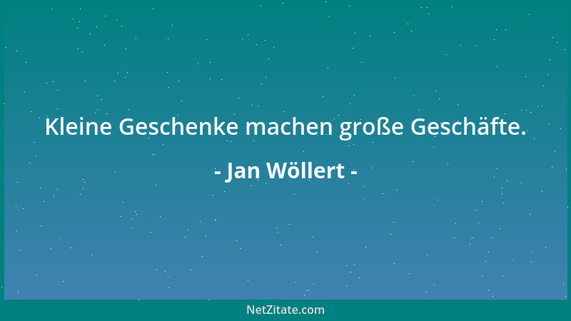 Jan Wöllert - Kleine Geschenke machen große Geschäfte....