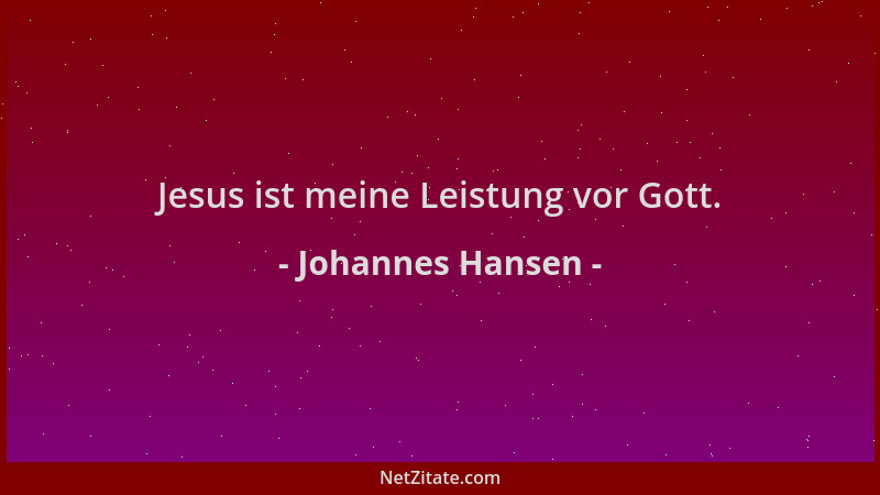 Johannes Hansen - Jesus ist meine Leistung vor Gott....