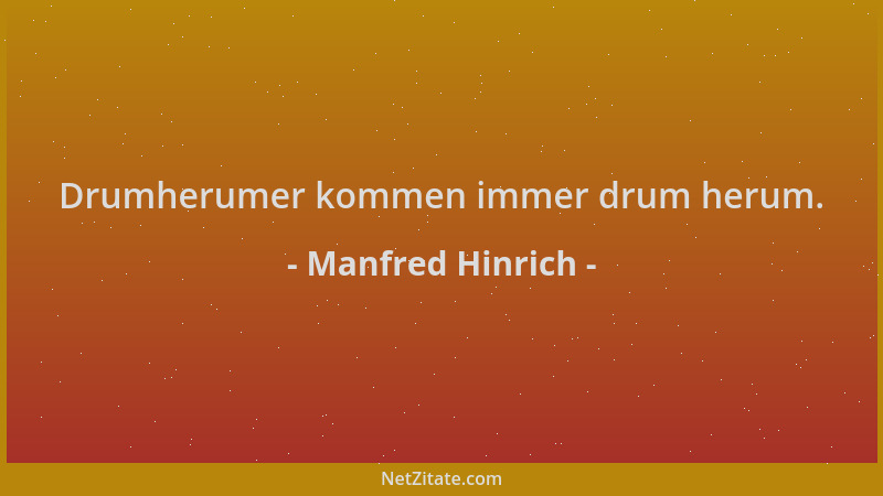 Manfred Hinrich - Drumherumer kommen immer drum herum....