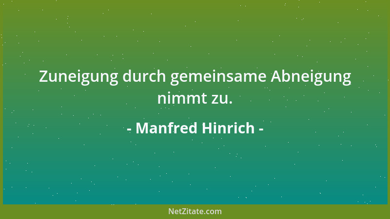 Manfred Hinrich - Zuneigung durch gemeinsame Abneigung nimmt zu....