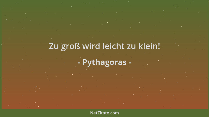 Pythagoras - Zu groß wird leicht zu klein!...
