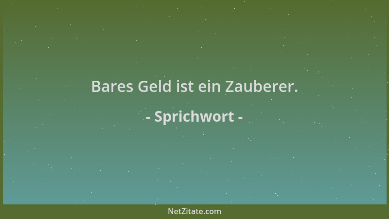 Sprichwort - Bares Geld ist ein Zauberer....
