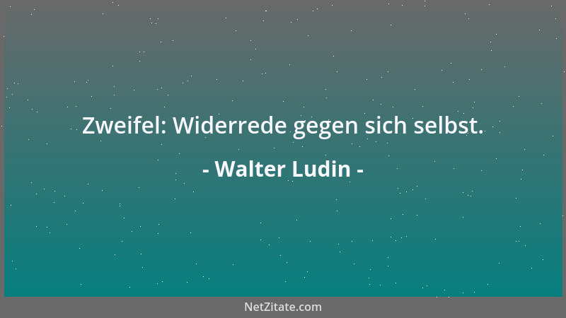Walter Ludin - Zweifel: Widerrede gegen sich selbst....