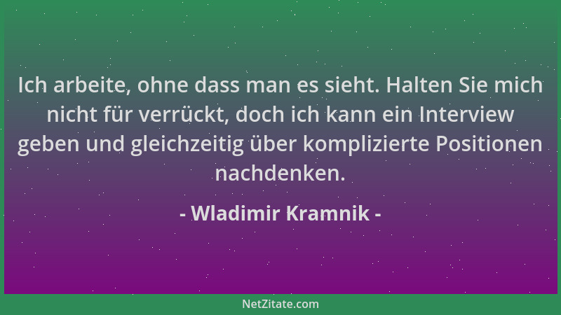 Wladimir Kramnik - Ich arbeite, ohne dass man es sieht. Halten Sie mich nicht für verrückt, doch ich kann ein Interview geb...