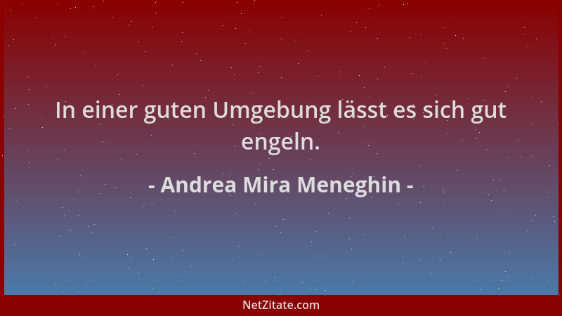 Andrea Mira Meneghin - In einer guten Umgebung lässt es sich gut engeln....
