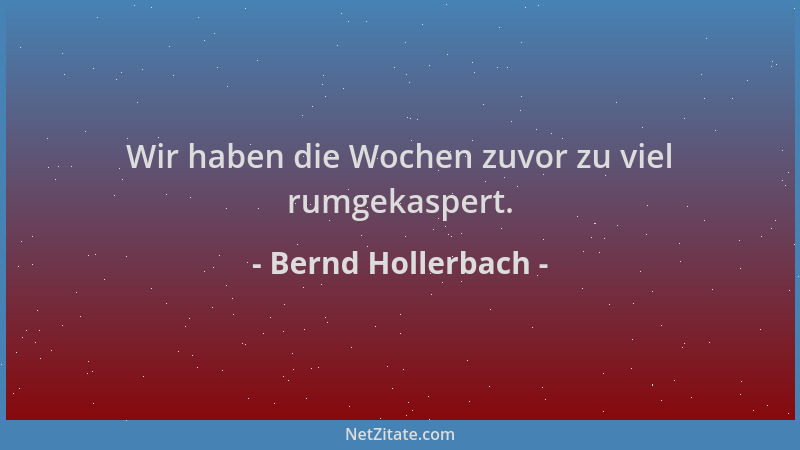Bernd Hollerbach - Wir haben die Wochen zuvor zu viel rumgekaspert....