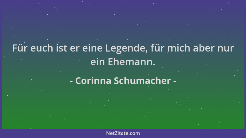 Corinna Schumacher - Für euch ist er eine Legende, für mich aber nur ein Ehemann....