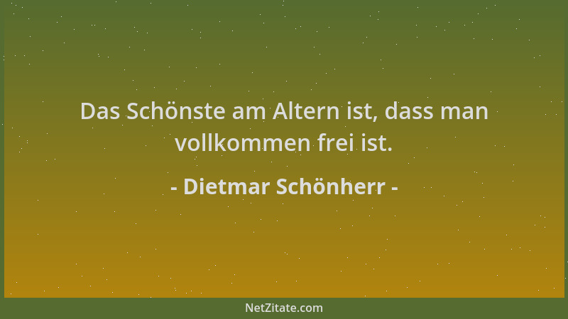 Dietmar Schönherr - Das Schönste am Altern ist, dass man vollkommen frei ist....