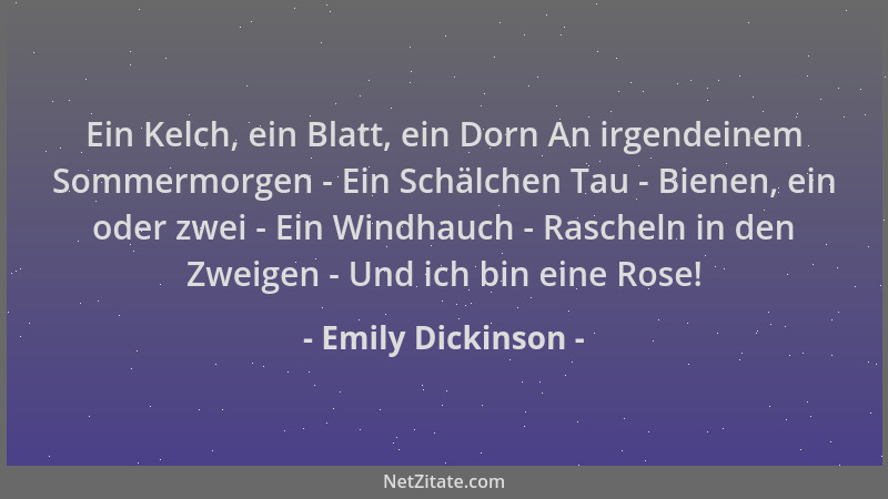 Emily Dickinson - Ein Kelch, ein Blatt, ein Dorn An irgendeinem Sommermorgen - Ein Schälchen Tau - Bienen, ein oder zwei -...