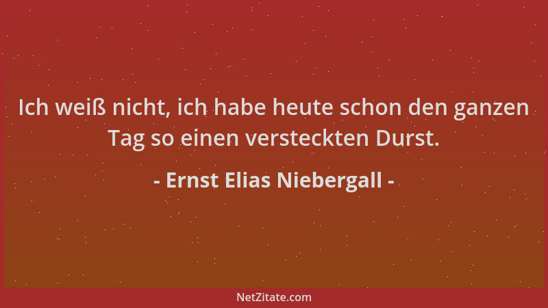 Ernst Elias Niebergall - Ich weiß nicht, ich habe heute schon den ganzen Tag so einen versteckten Durst....